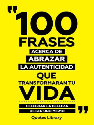cover image of 100 Frases Acerca De Abrazar La Autenticidad Que Transformaran Tu Vida--Celebrar La Belleza De Ser Uno Mismo